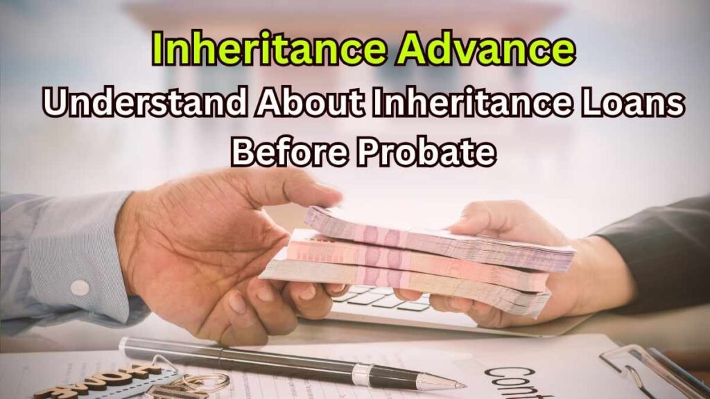 Inheritance Advance Understand About Inheritance Loans Before Probate